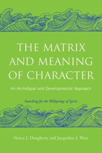 Бумажная книга «The Matrix and Meaning of Character: An Archetypal and Developmental Approach», авторов Жаклин Дж. Уэст, Нэнси Дж. Догерти - фото №1