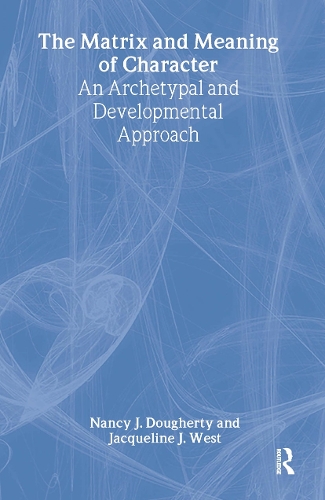 Бумажная книга «The Matrix and Meaning of Character: An Archetypal and Developmental Approach», авторов Жаклин Дж. Уэст, Нэнси Дж. Догерти - фото №1