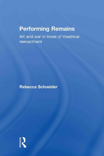 Бумажная книга «Performing Remains: Art and War in Times of Theatrical Reenactment», автор Ребекка Шнайдер - фото №1
