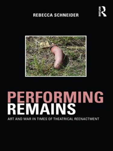 Бумажная книга «Performing Remains: Art and War in Times of Theatrical Reenactment», автор Ребекка Шнайдер - фото №1