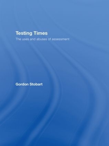 Паперова книга «Testing Times: The Uses and Abuses of Assessment», автор Гордон Стобарт - фото №1