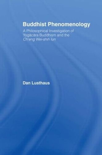Бумажная книга «Buddhist Phenomenology: A Philosophical Investigation of Yogacara Buddhism and the Ch'eng Wei-shih Lun», автор Дэн Лустхаус - фото №1