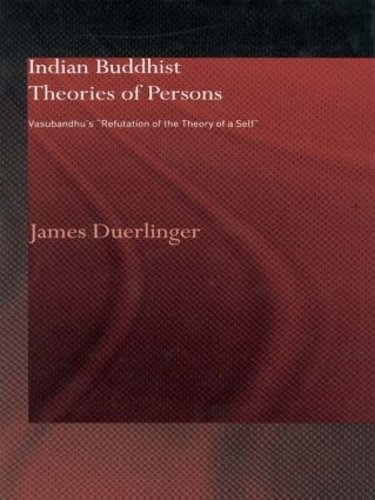 Бумажная книга «Indian Buddhist Theories of Persons: Vasubandhu's Refutation of the Theory of a Self», автор Джеймс Дуэрлингер - фото №1