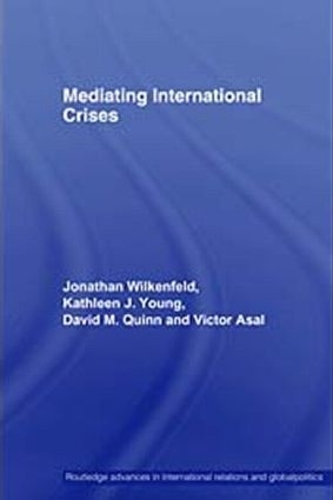 Паперова книга «Mediating International Crises», авторів Девід Квінн, Джонатан Вілкенфельд, Кетлін Янг, Віктор Асал - фото №1