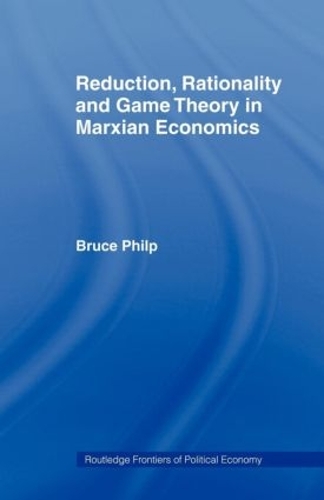 Бумажная книга «Reduction, Rationality and Game Theory in Marxian Economics», автор Брюс Филп - фото №1