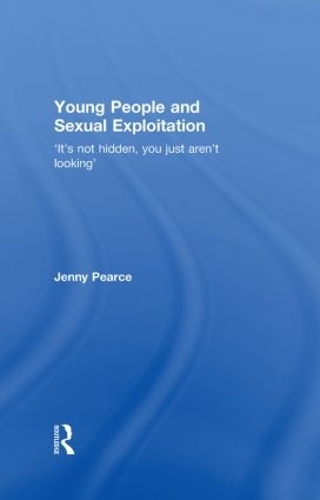 Бумажная книга «Young People and Sexual Exploitation: 'It's Not Hidden, You Just Aren't Looking'», автор Дженни Дж. Пирс - фото №1