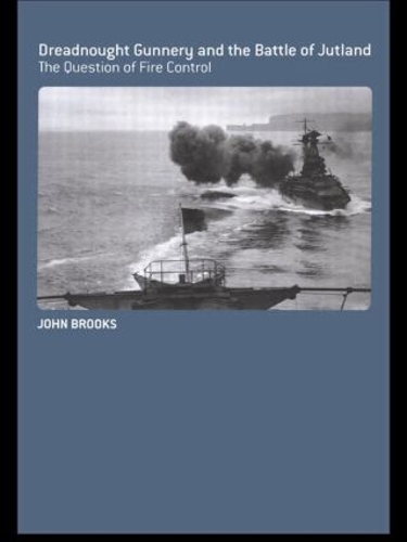 Бумажная книга «Dreadnought Gunnery and the Battle of Jutland: The Question of Fire Control», автор Джон Брукс - фото №1