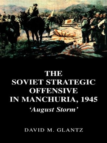 Бумажная книга «The Soviet Strategic Offensive in Manchuria, 1945: 'August Storm'» - фото №1