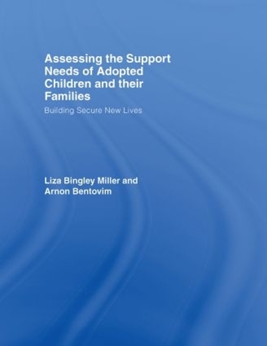 Паперова книга «Assessing the Support Needs of Adopted Children and Their Families: Building Secure New Lives», авторів Арнон Бентовім, Лайза Бінглі Міллер - фото №1