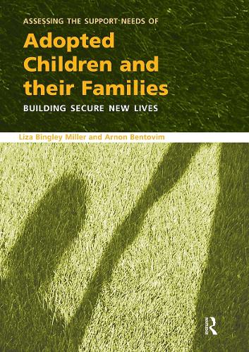 Паперова книга «Assessing the Support Needs of Adopted Children and Their Families: Building Secure New Lives», авторів Арнон Бентовім, Лайза Бінглі Міллер - фото №1