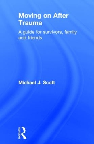 Бумажная книга «Moving On After Trauma: A Guide for Survivors, Family and Friends», автор Майкл Дж. Скотт - фото №1