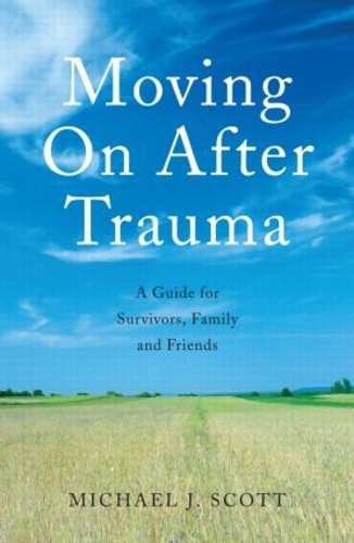 Бумажная книга «Moving On After Trauma: A Guide for Survivors, Family and Friends», автор Майкл Дж. Скотт - фото №1