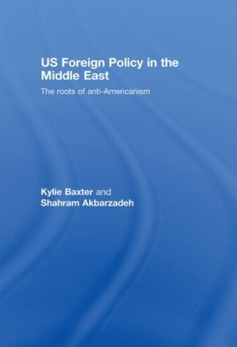 Бумажная книга «US Foreign Policy in the Middle East: The Roots of Anti-Americanism», авторов Кайли Бакстер, Шахрам Акбарзаде - фото №1