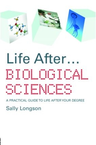 Паперова книга «Life After...Biological Sciences: A Practical Guide to Life After Your Degree», автор Саллі Лонгсон - фото №1