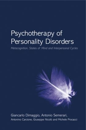 Бумажная книга «Psychotherapy of Personality Disorders: Metacognition, States of Mind and Interpersonal Cycles», авторов Антонино Карчионе, Антонио Семерари, Джанкарло Димаджио, Джузеппе Николо, Мишель Прокаччи - фото №1