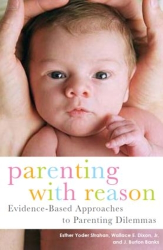 Бумажная книга «Parenting with Reason: Evidence-Based Approaches to Parenting Dilemmas», авторов Эстер Йодер Страхан, Дж. Бертон Бэнкс, Уоллес И. Диксон мл. - фото №1
