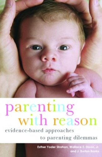 Бумажная книга «Parenting with Reason: Evidence-Based Approaches to Parenting Dilemmas», авторов Эстер Йодер Страхан, Дж. Бертон Бэнкс, Уоллес И. Диксон мл. - фото №1