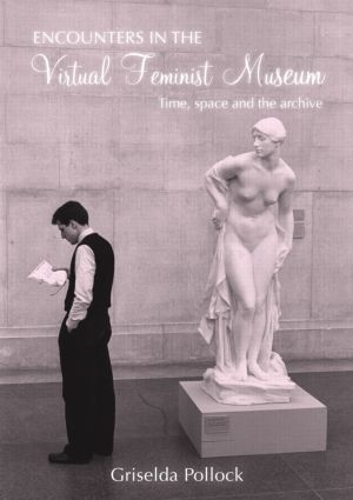 Паперова книга «Encounters in the Virtual Feminist Museum: Time, Space and the Archive», автор Гризельда Поллок - фото №1