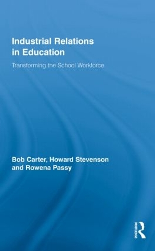 Бумажная книга «Industrial Relations in Education: Transforming the School Workforce», авторов Боб Картер, Говард Стивенсон, Ровена Пасси - фото №1
