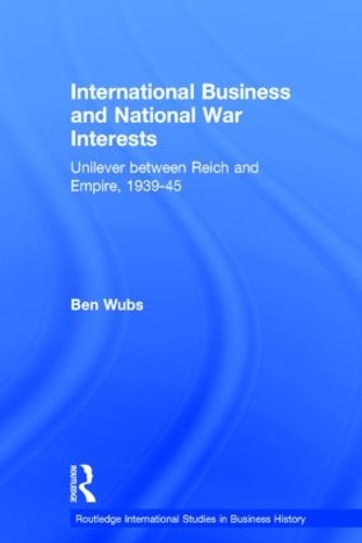 Бумажная книга «International Business and National War Interests: Unilever between Reich and empire, 1939-45», автор Бен Вубс - фото №1