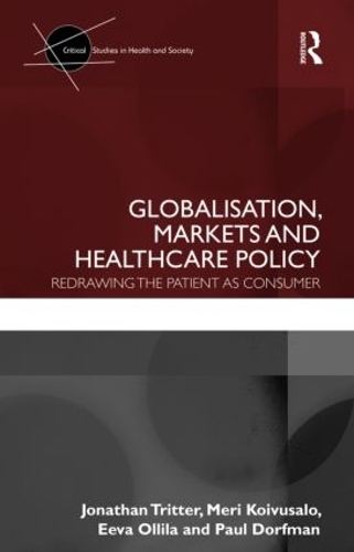 Бумажная книга «Globalisation, Markets and Healthcare Policy: Redrawing the Patient as Consumer», авторов Эева Оллила, Джонатан Триттер, Мери Койвусало, Пол Дорфман - фото №1