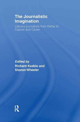 Бумажная книга «The Journalistic Imagination: Literary Journalists from Defoe to Capote and Carter», авторов Ричард Кибл, Шэрон Уилер - фото №1