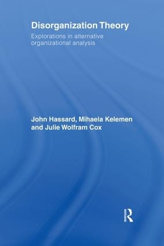 Бумажная книга «Disorganization Theory: Explorations in Alternative Organizational Analysis», авторов Джон Хассард, Джули Вольфрам Кокс, Михаэла Келемен - фото №1