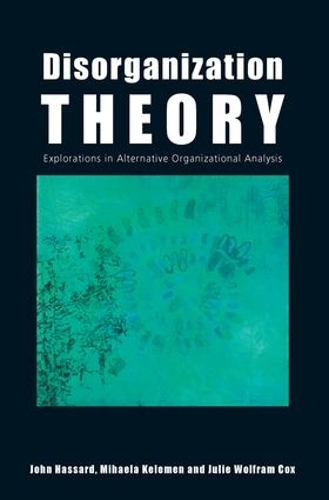Паперова книга «Disorganization Theory: Explorations in Alternative Organizational Analysis», авторів Джон Хассард, Джулі Вольфрам Кокс, Міхаела Келемен - фото №1