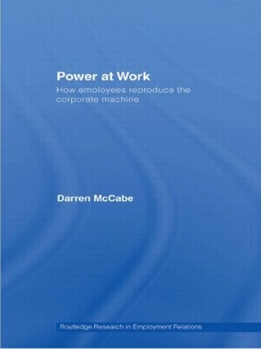 Бумажная книга «Power at Work: How Employees Reproduce the Corporate Machine», автор Даррен Маккейб - фото №1
