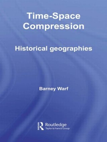 Паперова книга «Time-Space Compression: Historical Geographies», автор Барні Варф - фото №1