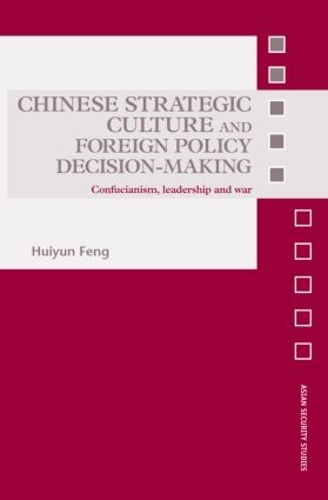 Бумажная книга «Chinese Strategic Culture and Foreign Policy Decision-Making: Confucianism, Leadership and War», автор Хуэйюнь Фэн - фото №1