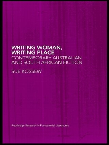 Бумажная книга «Writing Woman, Writing Place: Contemporary Australian and South African Fiction», автор Сью Коссью - фото №1
