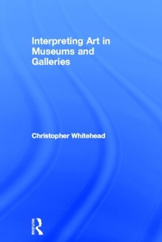 Бумажная книга «Interpreting Art in Museums and Galleries», автор Кристофер Уайтхед - фото №1