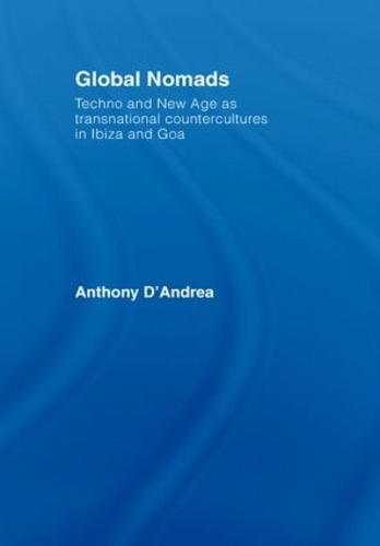 [object Object] «Global Nomads: Techno and New Age as Transnational Countercultures in Ibiza and Goa», автор Энтони Д'Андреа - фото №1