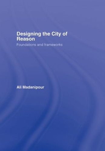 Бумажная книга «Designing the City of Reason: Foundations and Frameworks», автор Али Маданипур - фото №1