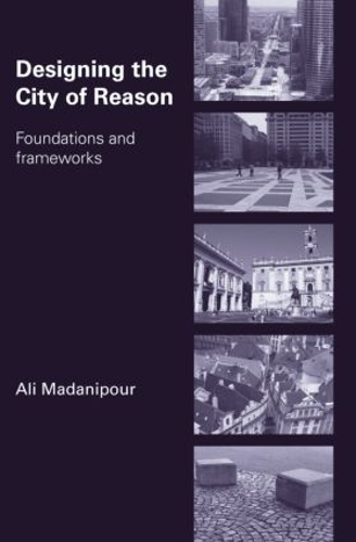 Бумажная книга «Designing the City of Reason: Foundations and Frameworks», автор Али Маданипур - фото №1