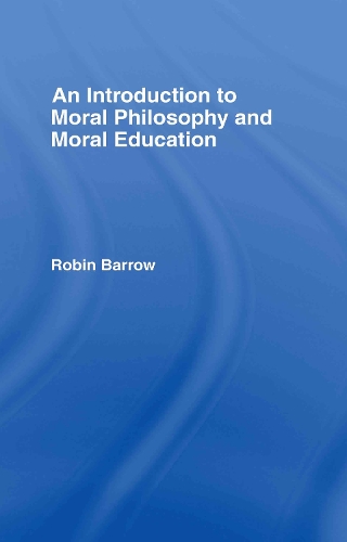 Паперова книга «An Introduction to Moral Philosophy and Moral Education», автор Робін Барроу - фото №1
