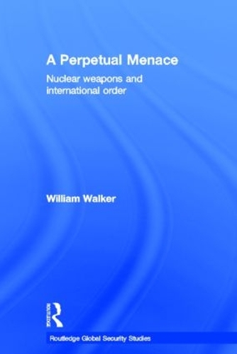 Бумажная книга «A Perpetual Menace: Nuclear Weapons and International Order», автор Уильям Уокер - фото №1