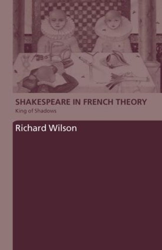 Бумажная книга «Shakespeare in French Theory: King of Shadows», автор Ричард Уилсон - фото №1