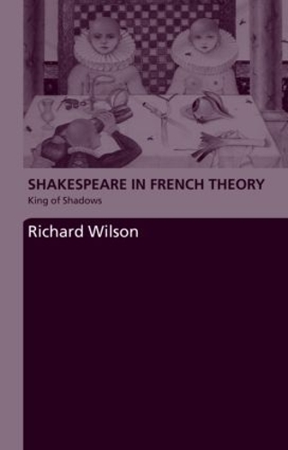 Бумажная книга «Shakespeare in French Theory: King of Shadows», автор Ричард Уилсон - фото №1