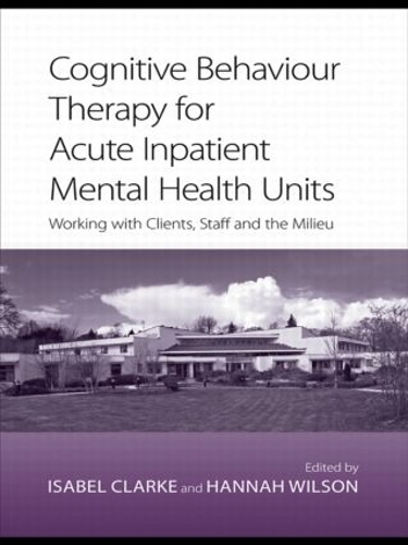 Бумажная книга «Cognitive Behaviour Therapy for Acute Inpatient Mental Health Units: Working with Clients, Staff and the Milieu» - фото №1
