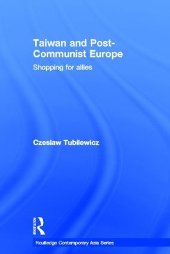 Бумажная книга «Taiwan and Post-Communist Europe: Shopping for Allies», автор Чеслав Тубилевич - фото №1