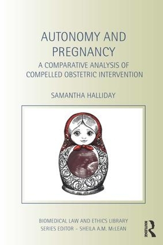 Паперова книга «Autonomy and Pregnancy: A Comparative Analysis of Compelled Obstetric Intervention», автор Сем Голлідей - фото №1