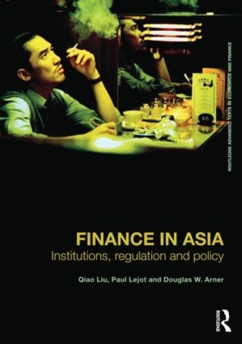 Бумажная книга «Finance in Asia: Institutions, Regulation and Policy», авторов Дуглас В. Арнер, Поль Лежо, Цяо Лю - фото №1