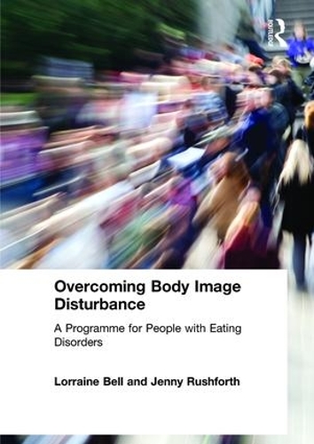Паперова книга «Overcoming Body Image Disturbance: A Programme for People with Eating Disorders», авторів Дженні Рашфорт, Лоррейн Белл - фото №1