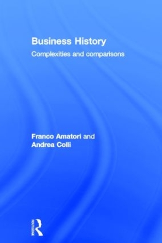 Паперова книга «Business History: Complexities and Comparisons», авторів Андреа Коллі, Франко Аматорі - фото №1
