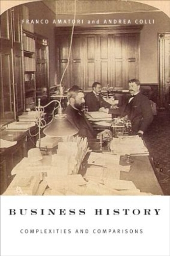 Паперова книга «Business History: Complexities and Comparisons», авторів Андреа Коллі, Франко Аматорі - фото №1