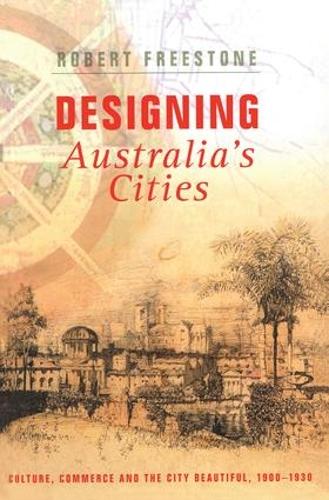 Бумажная книга «Designing Australia's Cities: Culture, Commerce and the City Beautiful, 1900�1930», автор Роберт Фристоун - фото №1