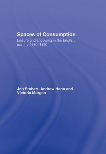 Бумажная книга «Spaces of Consumption: Leisure and Shopping in the English Town, c.1680–1830», авторов Эндрю Ханн, Виктория Морган - фото №1