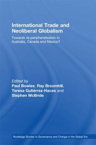 Бумажная книга «International Trade and Neoliberal Globalism: Towards Re-peripheralisation in Australia, Canada and Mexico?» - фото №1